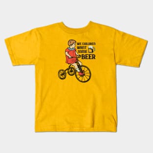 We Children Want Some Beer Kids T-Shirt